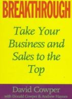 Breakthrough: Take Your Business and Sales to the Top By David Cowper