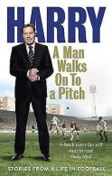 A Man Walks On To a Pitch: Stories from a Life in Footba... | Book