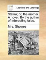 Statira; or, the mother. A novel. By the author, Showes, Mrs.,,