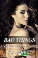 Lilley, R.K. : Bad Things: Volume 1