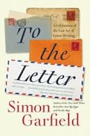 To the Letter: A Celebration of the Lost Art of Letter Writing. Garfi PB<|