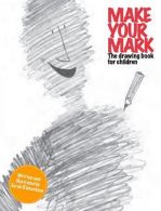 Make Your Mark: The Drawing Book for Children, Richardson, Sarah,