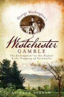 George Washington's Westchester Gamble: The Enc. Borkow<|