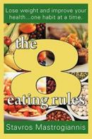 The 8 Eating Rules. Mastrogiannis, Stavros 9781257199082 Fast Free Shipping.#