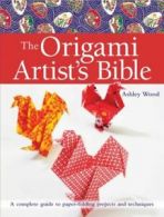 Artist's Bible: The origami artist's bible by Ashley Wood (Paperback)