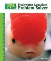 Freshwater aquarium problem solver by David E Boruchowitz (Book)