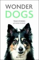 Wonder dogs: true stories of canine courage by Ben Holt (Paperback)