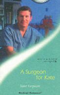 Medical romance: A surgeon for Kate by Janet Ferguson (Paperback)