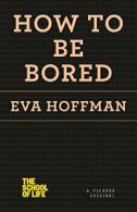 How to Be Bored (School of Life). Hoffman 9781250078674 Fast Free Shipping<|