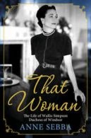 That woman: the life of Wallis Simpson, Duchess of Windsor by Anne Sebba