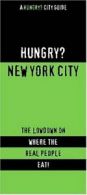 Hungry? New York City: The Lowdown on Where the Real People Eat and Drink! (Hun