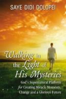 Walking in the Light of His Mysteries: God's Supernatural Platform for Creating