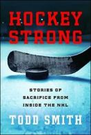 Hockey Strong: Stories of Sacrifice from Inside the NHL. Smith 9781501157233<|