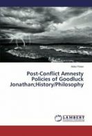 Post-Conflict Amnesty Policies of Goodluck Jonathan;History/Philosophy. Moko.#