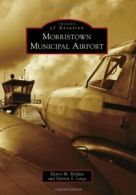 Morristown Municipal Airport (Images of Aviation). Holden 9780738573601 New<|
