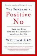 The Power of a Positive No: How to Say No and Still Get to Yes.by Ury New<|