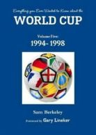 Everything You Ever Wanted to Know about the World Cup Volume Five: 1994- 1998