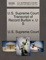 U.S. Supreme Court Transcript of Record Burton v. U S, Court 9781244972094,,