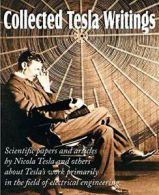 Collected Tesla Writings; Scientific Papers and. Tesla, Nikola.#