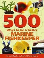 500 Ways To Be A Better Marine Fishkeeper | Various | Book