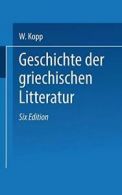 Geschichte Der Griechischen Litteratur. Kopp, Waldemar 9783662405277 New.#