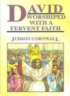 David Worshiped with a Fervent Faith By Judson Cornwall