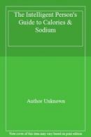 The Intelligent Person's Guide to Calories & Sodium By Author Unknown