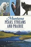 Montana Peaks, Streams and Prairie: A Natural History. Thomas 9781467117555<|