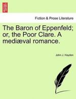 The Baron of Eppenfeld; or, the Poor Clare. A medival romance., Hayden, J.,,