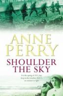 World War 1 Series: Shoulder the sky by Anne Perry (Paperback)