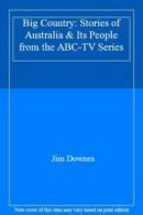 Big Country: Stories of Australia & Its People from the ABC-TV Series By Jim Do