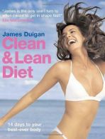 Clean & Lean Diet: 14 Days to Your Best-E Body, Duigan, James,