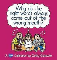 Why Do the Right Words Always Come Out of the Wrong Mout... | Book