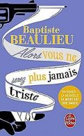 Alors vous ne serez plus jamais triste | Beaulieu, Bap... | Book