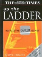 Up the ladder: how to get the career you want by Beryl Dixon (Book)