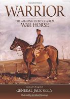 Warrior The Amazing Story of a Real War Horse by Seely, General Jack ( Author )