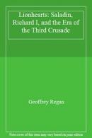 Lionhearts: Saladin, Richard I, and the Era of the Third Crusade By Geoffrey Re