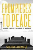 From pieces to peace: finding peace in 5 key areas of your life by Selone