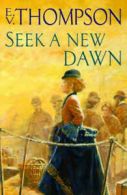 Seek a new dawn by E. V. Thompson (Hardback)