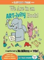 We Are in an ART-ivity Book! (Elephant and Piggie Book).by Willems New<|
