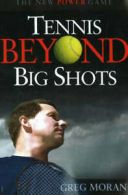 Tennis beyond big shots: the new power game by Greg Moran (Paperback)