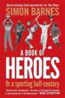 A book of heroes, or, A sporting half-century by Simon Barnes (Paperback)