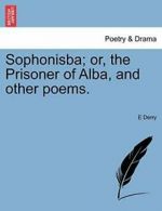 Sophonisba; or, the Prisoner of Alba, and other poems..by Derry, E New.#