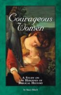 Courageous Women A Study of the Heroines of Biblical HistoryCourageous Studies