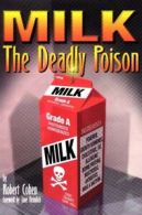 Milk: The Deadly Poison by Robert Cohen (Hardback)