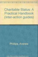 Charitable Status: A Practical Handbook (Inter-action guides) By Andrew Phillip