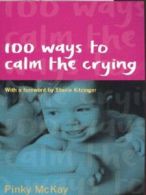 100 ways to calm the crying by Pinky McKay (Paperback)