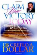 Claim Your Victory Today By Creflo A. Dollar