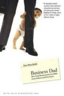 Business Dad: How Good Businessmen Can Make Great Fathers (and Vice Versa) by