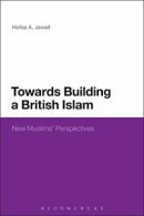 Towards Building a British Islam: New Muslims' Perspectives.by Jawad, A. New.#